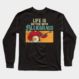 Life Is Better With Bluegrass Long Sleeve T-Shirt